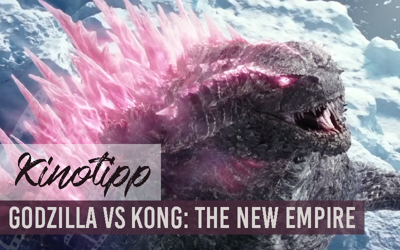 KINOTIPP | Godzilla x Kong: The New Empire