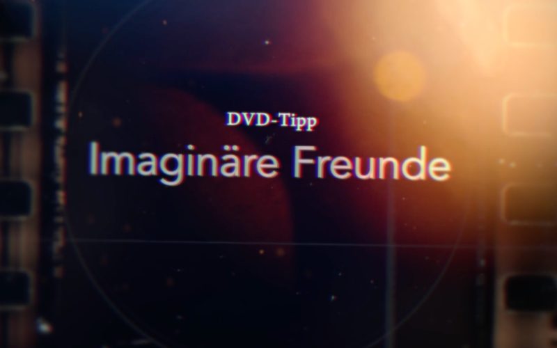 DVD-Tipp: IF: Imaginäre Freunde