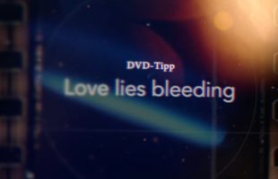 DVD-Tipp: Love lies bleeding
